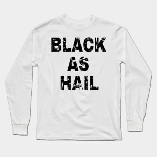 Black as hail Long Sleeve T-Shirt